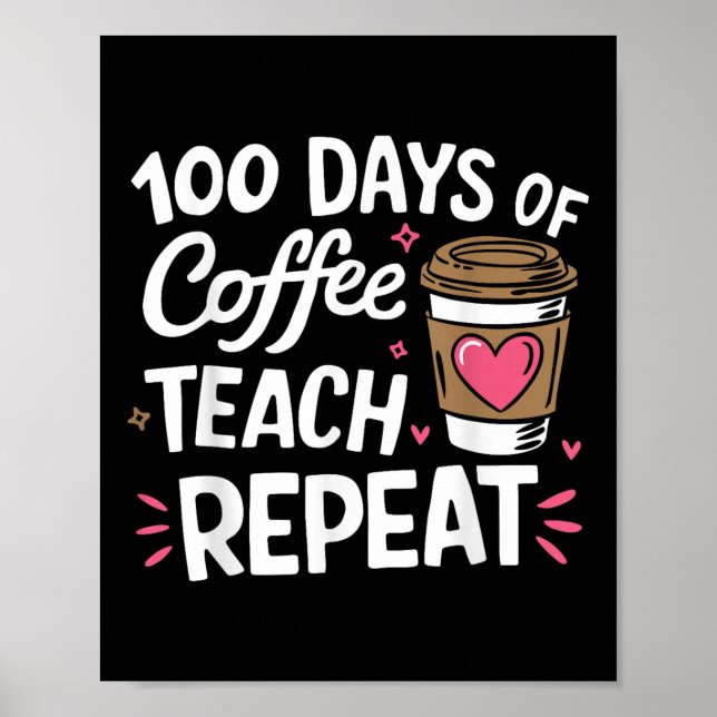 100 Days Of Coffee Teach Repeat 100th Day School Poster (Front)