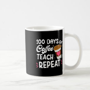 100 Days Of Coffee Teach Repeat 100th Day School T Mug