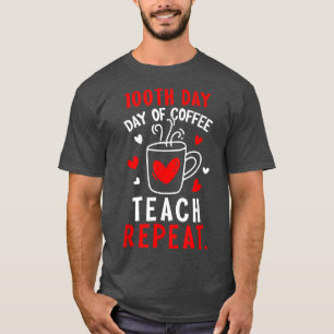 100 Days Of Coffee Teach Repeat Teacher 100th Day T-Shirt