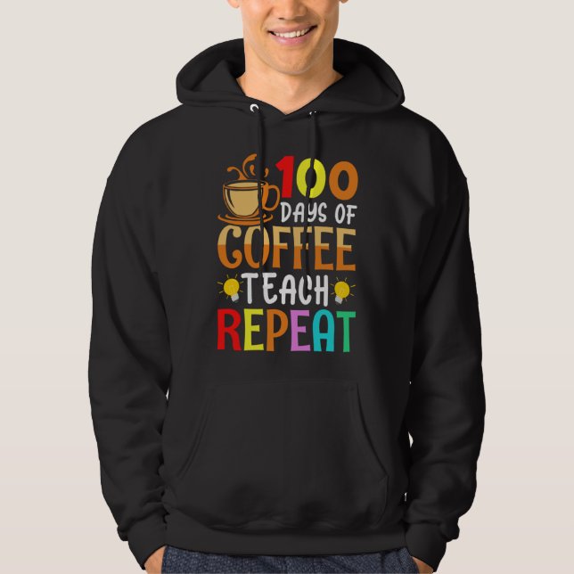 100 Days of Coffee Teach Repeat Teacher Coffe Caff Hoodie (Front)