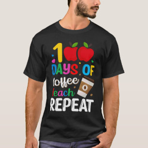 100 Days of Coffee Teach Repeat Teacher Coffe Caff T-Shirt