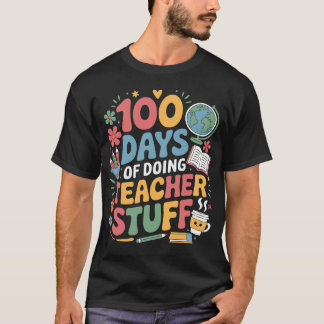 100 Days Of Doing Teacher Stuff 100th Day Of Schoo T-Shirt