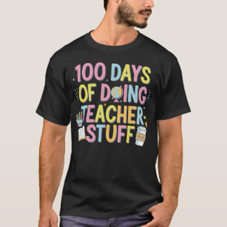 100 Days Of Doing Teacher Stuff 100th Day Of Schoo T-Shirt