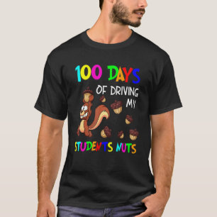 100 Days Of Driving My Students Nuts Teacher 100th T-Shirt