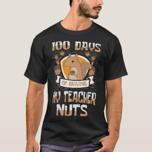 100 Days Of Driving My Teacher Nuts 100th Day Gift T-Shirt