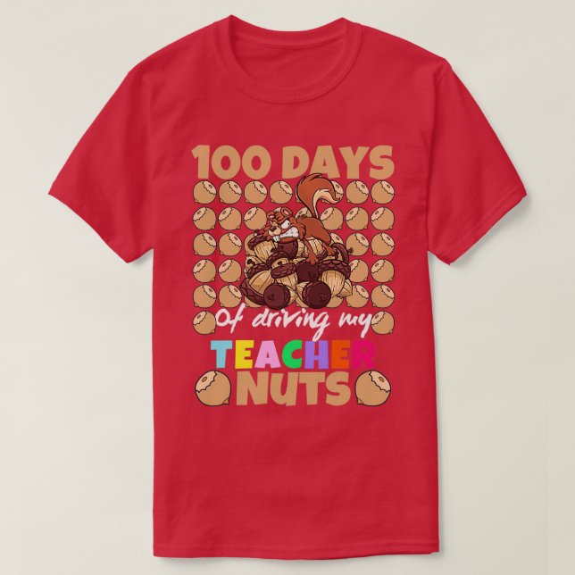 100 days of driving my teacher nuts funny one hund T-Shirt (Design Front)