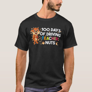 100 Days Of Driving My Teacher Nuts Squirrel Schoo T-Shirt