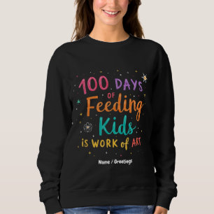 100 Days of Feeding Kids is a Work of Art: Sweatshirt