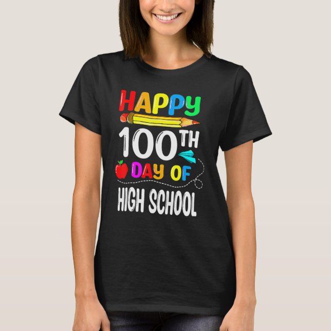 100 Days Of High School Happy 100th Day Of School T-Shirt (Front)