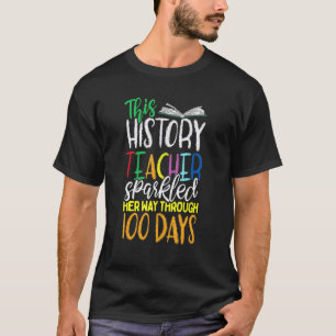 100 Days Of History Teacher Geek 100th Day Of Scho T-Shirt