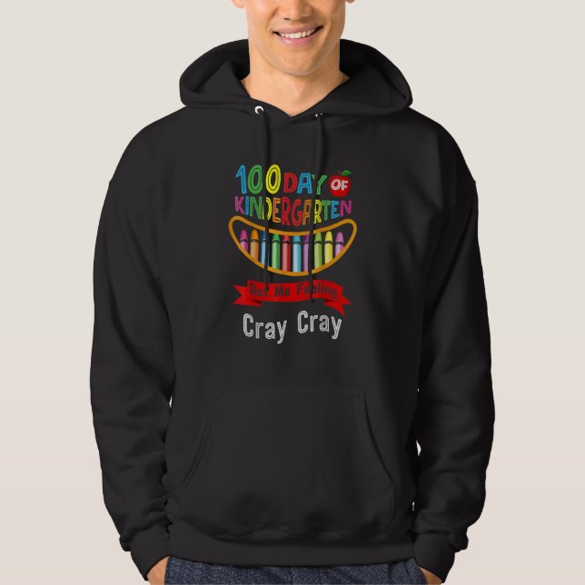 100 Days Of Kindergarten Got Me Feeling Cray Cray  Hoodie (Front)