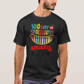 100 Days Of Kindergarten Got Me Feeling Cray Cray  T-Shirt