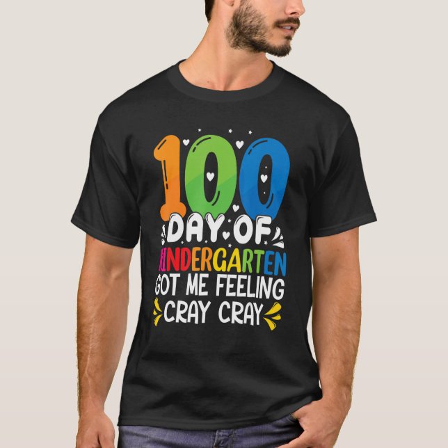 100 Days Of Kindergarten Got Me Feeling Cray Cray  T-Shirt (Front)
