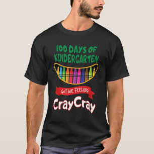 100 Days Of Kindergarten Got Me Feeling Cray Cray T-Shirt