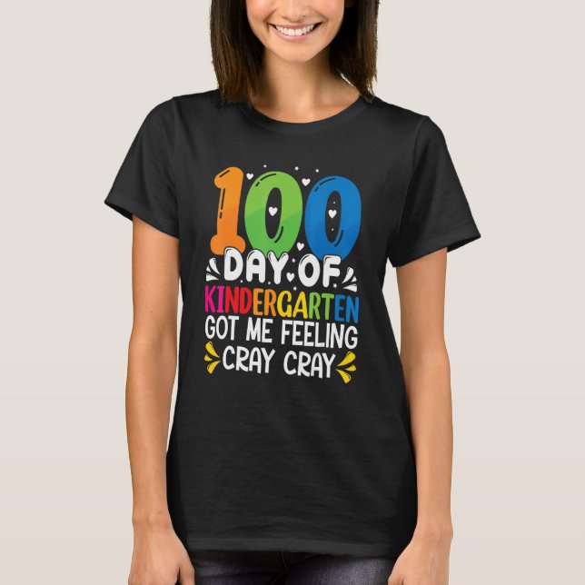 100 Days Of Kindergarten Got Me Feeling Cray Cray  T-Shirt (Front)