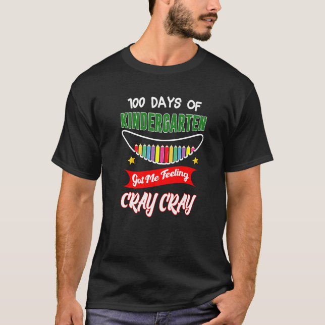 100 Days Of Kindergarten Got Me Feeling Cray Cray  T-Shirt (Front)