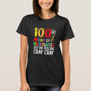 100 Days Of Kindergarten Got Me Feeling Cray Cray T-Shirt