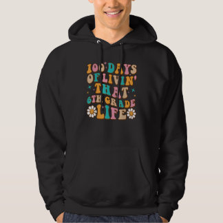 100 Days Of Livin' That 6th Grade Life 100 Days Of Hoodie