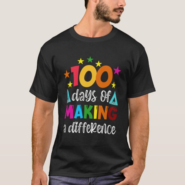 100 Days Of Making A Difference School Teacher 100 T-Shirt (Front)