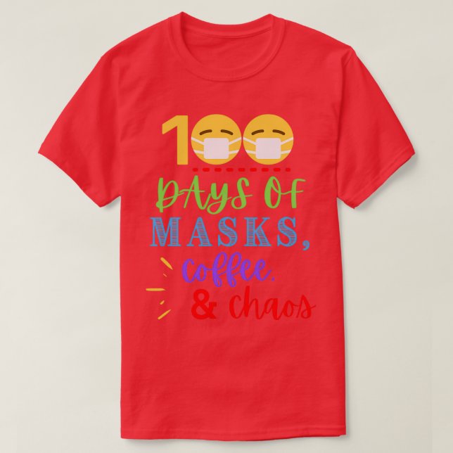 100 Days of Masks Coffee amp Chaos Funny 100 Days  T-Shirt (Design Front)