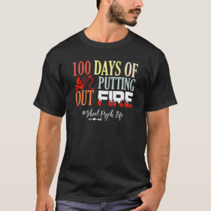 100 days of putting out fire School Psychologist T-Shirt