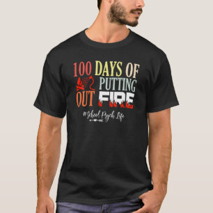 100 days of putting out fire School Psychologist T-Shirt
