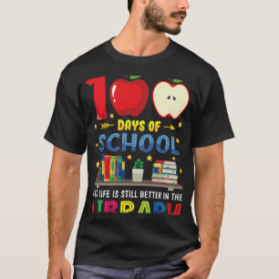 100 Days Of School And Life Is Still Better In The T-Shirt