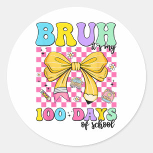 100 Days Of School Bruh Its My 100th Day Of Classic Round Sticker