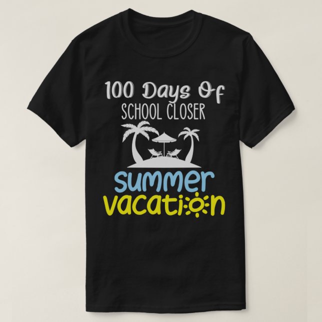 100 Days Of School Closer Summer Vacation 27 T-Shirt (Design Front)