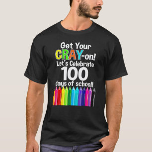 100 Days Of School Get Your Cray On 100th Day Teac T-Shirt