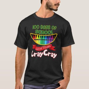 100 Days Of School Got Me Feeling Cray Cray 4 T-Shirt