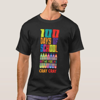 100 Days Of School Got Me Feeling Cray Cray For Te T-Shirt