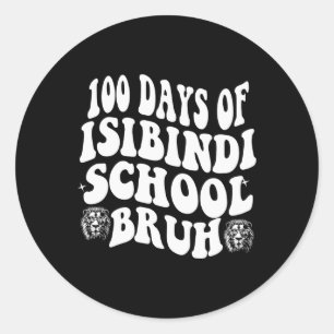 100 Days Of School Isibindi Bruh Classic Round Sticker