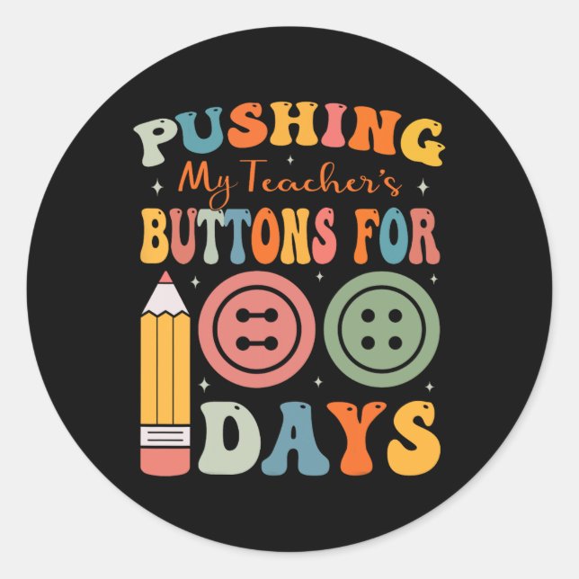 100 Days Of School Pushing My Teacher's Buttons Fo Classic Round Sticker (Front)