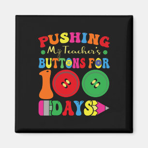100 Days Of School Pushing My Teacher's Buttons Fo Magnet