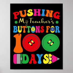 100 Days Of School Pushing My Teacher's Buttons Fo Poster