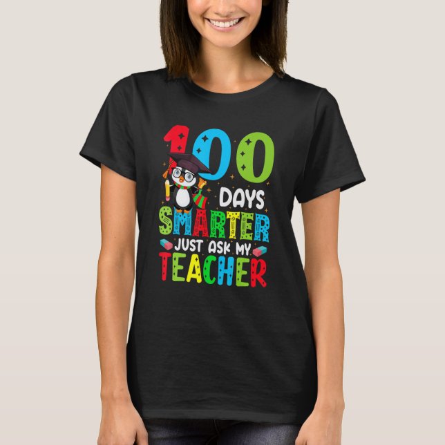 100 Days Of School Smarter Just Ask My Teacher Fun T-Shirt (Front)