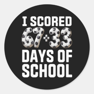 100 Days Of School Soccer Scored Six Seven 67+33 D Classic Round Sticker