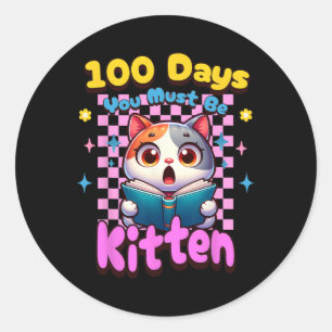 100 Days Of School You Must Be Kitten 100th Day Of Classic Round Sticker