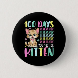 100 Days Of School You Must Be Kitten 100th Days 6 Cm Round Badge