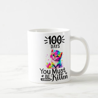 100 Days Of School You Must Be Kitten Cat 100 Days Coffee Mug