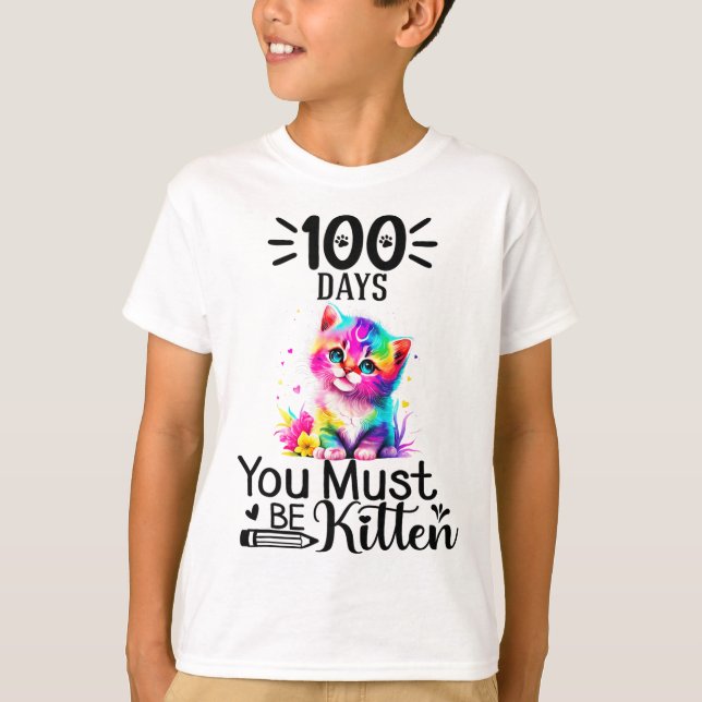 100 Days Of School You Must Be Kitten Cat 100 Days T-Shirt (Front)