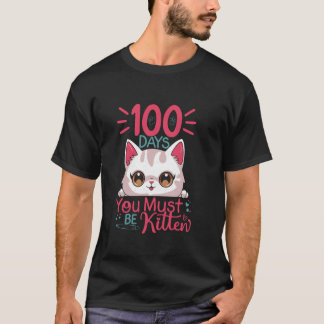 100 Days Of School You Must Be Kitten Cat 100 Days T-Shirt