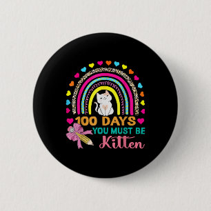 100 Days Of School You Must Be Kitten Cat 100th 6 Cm Round Badge