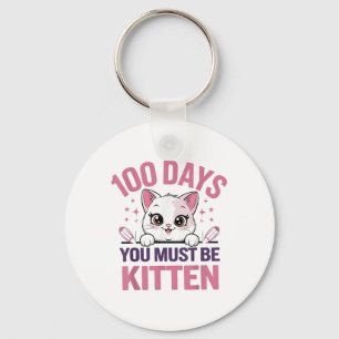 100 Days Of School You Must Be Kitten Cat 100th Key Ring