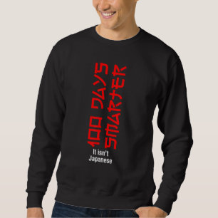 100 Days Smarter In School It Isn't Japanese Styl Sweatshirt