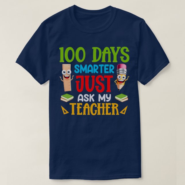 100 Days Smarter Just Ask My Teacher 100th Day of  T-Shirt (Design Front)