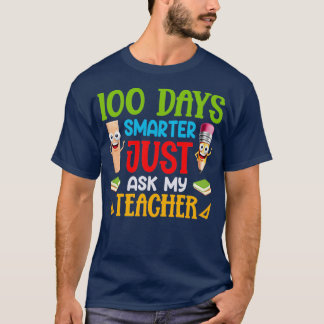 100 Days Smarter Just Ask My Teacher 100th Day of T-Shirt