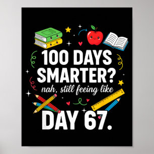 100 Days Smarter Still Feeling Like Day 67 Meme Fu Poster