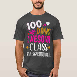 100 Days With My Awesome Class Kindergarten Teache T-Shirt